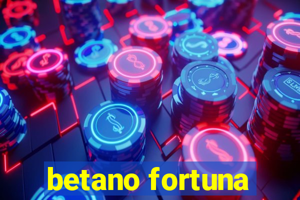 betano fortuna